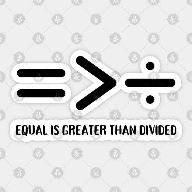 Equal Is Greater Than Divided, Equality Is Greater Than Division Sticker by Coralgb